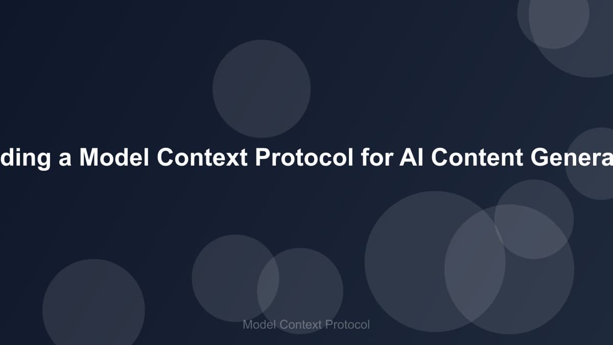 Image of Building a Model Context Protocol for AI Content Generation